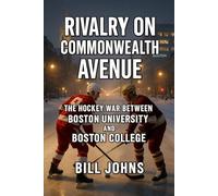 Rivalry on Commonwealth Avenue: The Hockey War Between Boston University and Boston College (Frozen Line: College Hockey and the Northern Soul)