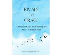 Rivals to Grace: A Practical Guide for Breaking the Power of Hidden Idols