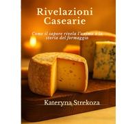 Rivelazioni Casearie: Come il sapore rivela l’anima e la storia del formaggio