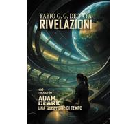 RIVELAZIONI: Dal racconto "Una Questione Di Tempo": Dal Racconto ADAM CLARK Una Questione Di Tempo: 1