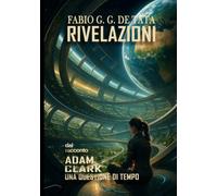 RIVELAZIONI: Dal racconto "Una Questione Di Tempo": dal racconto ADAM CLARK - Una Questione Di Tempo: 1