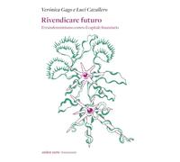 Rivendicare futuro. Il transfemminismo contro il capitale finanziario (Femminismi)