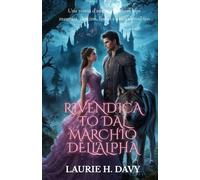 Rivendicato dal marchio dell'Alpha: Una storia d'amore dark con lupi mannari, destino, fuoco e amore proibito