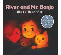 River and Mr. Banjo: Book of Beginnings - Volume 1: A magical forest adventure with 5 bonus coloring pages (Adventures of River and Mr. Banjo)
