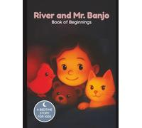 River and Mr. Banjo: Book of Beginnings - Volume 1: A magical forest adventure with 8 bonus coloring pages - Hardcover Edition (Adventures of River and Mr. Banjo)