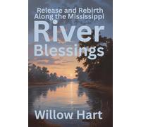 RIVER BLESSINGS: Release and Rebirth Along the Mississippi (Energy Healing Through Nature)