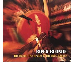 River Blonde - The Heart, the Healer & the Holy Groove