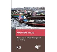 River Cities in Asia: Waterways in Urban Development and History (Asian Cities)