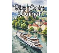 River Cruise Journal: A Guided Travel Diary for Capturing Daily Memories, Excursions & Moments Afloat