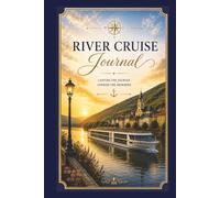 River Cruise Journal: A Guided Travel Diary for Capturing Daily Memories, Excursions & Moments Afloat