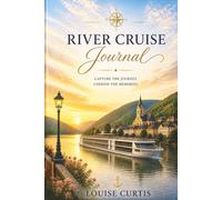 River Cruise Journal: A Guided Travel Diary for Capturing Daily Memories, Excursions & Moments Afloat
