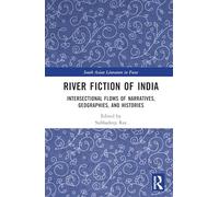River Fiction of India: Intersectional Flows of Narratives, Geographies, and Histories (South Asian Literature in Focus)