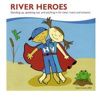 RIVER HEROES Standing up, speaking out, and pitching in for clean rivers and streams. (STORIES)