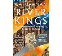 River Kings : The Vikings From Scandinavia To The Silk Roads