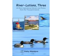 River-Lations Three: 36 More Inspirational Stories and Photos from the Thousand Islands (River-Lations Series)