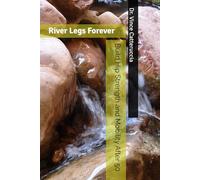 River Legs Forever: Build Hip Strength and Mobility After 50: Wade On, Old Man