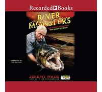 River Monsters: True Stories of the Ones That Didn't Get Away