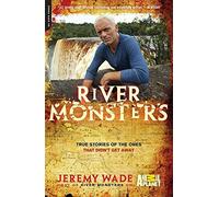 [River Monsters: True Stories of the Ones that Didn't Get Away] [Wade, Jeremy] [March, 2012]