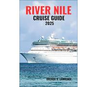 RIVER NILE CRUISE GUIDE 2025: Explore Egypt’s Ancient Wonders, Timeless Temples, and Breathtaking River Journeys Along the Nile