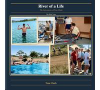 River of a Life: The Adventures of Tom Clark The Early Years