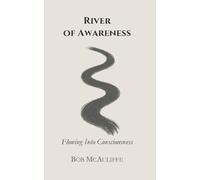 River of Awareness: Flowing into Consciousness (The Seamless One)