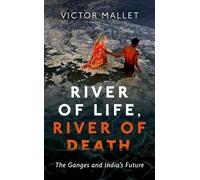 River of Life, River of Death: The Ganges and India's Future