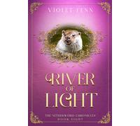 River of Light: The Netherweird Chronicles, Book Eight - paranormal urban fantasy, where history and mythology collide: 8