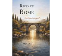 River of Rome: The Flow of Long Life (Rivers of Time)