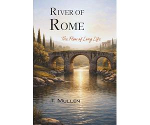 River of Rome: The Flow of Long Life (Rivers of Time)