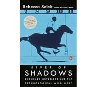 River of Shadows: Eadweard Muybridge and the Technological Wild West