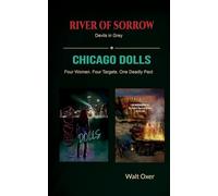 River of Sorrow and Chicago Dolls: Two stories: Devils in Grey and Four Women. Four Targets. One Deadly Pact