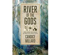 River of the Gods: Genius, Courage, and Betrayal in the Search for the Source of the Nile