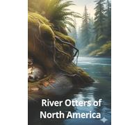 River Otters of North America: The Life of River Otters in North America