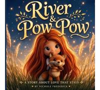 River & Pow Pow: A Heartwarming Story About Friendship, Comfort, and the Magic of Childhood