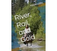 River, Rail, and Gold: A History of Mineral County, Montana-from Indigenous Homelands to the Interstate Era