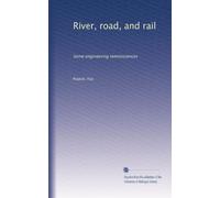 River, road, and rail: Some engineering reminiscences