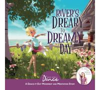 River’s Dreary to Dreamy Day: A Dance-It-Out Movement and Meditation Story (Dance-It-Out! Movement & Meditation Stories to Settle Mind & Body • Ages 5-9)