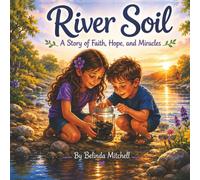 River Soil: A Story of Faith, Hope, and Miracles