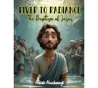 River to Radiance: The Baptism of Jesus: Holy Moly Rhymes: A fun, faith-filled rhyming picture book about the Baptism of Jesus for kids ages 4-10 (Holy Moly Righteous Rhymes!)