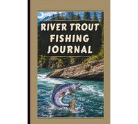 River Trout Fishing Journal 6 x 9 Paperback: Track Trips, River Conditions, Fly Patterns, and Catch Results for Serious Trout Anglers I 135 pages I Great Gift for Dads, Husbands, Brothers and Friends