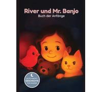 River und Mr. Banjo - Buch der Anfänge: Ein märchenhaftes Kapitelbuch für kleine Träumer und Entdeckerinnen (Deutschsprachige Ausgabe) (Adventures of River and Mr. Banjo)