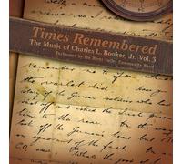 River Valley Community Band - Times Remembered: The Music of Charles L. Booker J