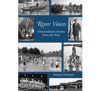 River Voices: Extraordinary Stories from the Wye