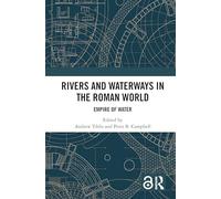 Rivers and Waterways in the Roman World: Empire of Water