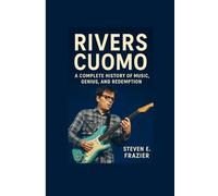 Rivers Cuomo: A Complete History of Music, Genius, and Redemption