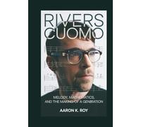 RIVERS CUOMO: Melody, Mathematics, and the Making of a Generation