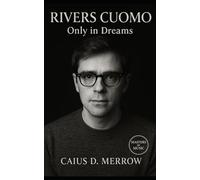 Rivers Cuomo: Only in Dreams: How Rivers Cuomo Engineered Alt-Pop Mastery Across Decades of Change