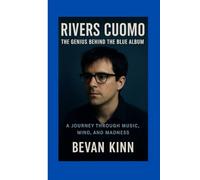 Rivers Cuomo: The Genius Behind the Blue Album: A Journey Through Music, Mind, and Madness