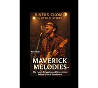 RIVERS CUOMO UNTOLD STORY: Maverick Melodies: The Heart, Struggles, and Reinvention Behind a Rock Revolution
