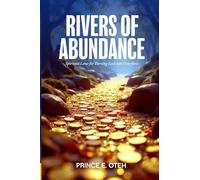 Rivers of Abundance: Spiritual Laws For Turning Lack into Overflow